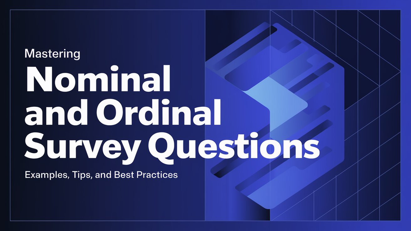 Mastering Nominal and Ordinal Survey Questions: Examples, Tips, and Best Practices