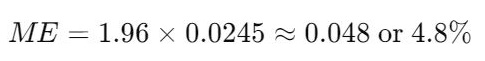 ME=1.96×0.0245≈0.048 or 4.8%ME = 1.96 \times 0.0245 \approx 0.048 \text{ or } 4.8\%ME=1.96×0.0245≈0.048 or 4.8%