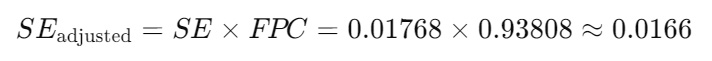 SEadjusted=SE×FPC=0.01768×0.93808≈0.0166SE_{\text{adjusted}} = SE \times FPC = 0.01768 \times 0.93808 \approx 0.0166SEadjusted​=SE×FPC=0.01768×0.93808≈0.0166