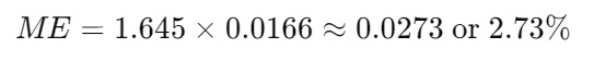 ME=1.645×0.0166≈0.0273 or 2.73%ME = 1.645 \times 0.0166 \approx 0.0273 \text{ or } 2.73\%ME=1.645×0.0166≈0.0273 or 2.73%