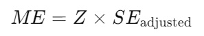 ME=Z×SEadjustedME = Z \times SE_{\text{adjusted}}ME=Z×SEadjusted